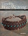 Timeless Wire Weaving The Complete Course