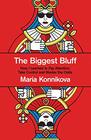 The Biggest Bluff: How I Learned to Pay Attention, Master Myself, and Win