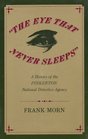 The Eye That Never Sleeps A History of the Pinkerton National Detective Agency