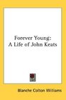 Forever Young A Life of John Keats