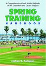 Spring Training Handbook A Comprehensive Guide To The Ballparks Of The Grapefruit And Cactus Leagues
