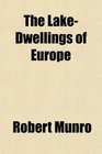 The LakeDwellings of Europe
