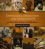 Dinosaurs Diamonds and Democracy A Short Short History of South Africa
