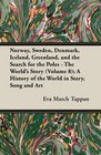 Norway Sweden Denmark Iceland Greenland and the Search for the Poles  The World's Story  A History of the World in Story Song and AR