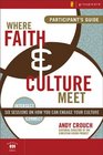 Where Faith and Culture Meet Participant's Guide Six Sessions on You Can Engage Your Culture