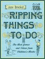 Ripping Things to Do The Best Games and Ideas from Children's Books