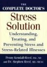 The Complete Doctor's Stress Solution Understanding Treating and Preventing StressRelated Illnesses