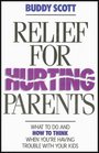Relief for Hurting Parents What to Do and How to Think When You're Having Trouble With Your Kids