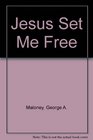 Jesus Set Me Free Inner Freedom Through Contemplation