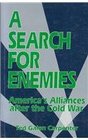 A Search for Enemies America's Alliances After the Cold War