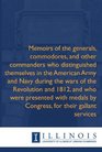 Memoirs of the generals commodores and other commanders who distinguished themselves in the American Army and Navy during the wars of the Revolution  by Congress for their gallant services