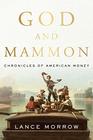 God and Mammon Chronicles of American Money