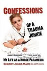 Confessions of a Trauma Junkie My Life as a Nurse Paramedic