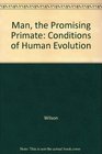 Man the promising primate The conditions of human evolution