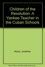 Children of the Revolution A Yankee Teacher in the Cuban Schools