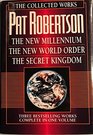 The Collected Works of Pat Robertson The New Millennium/the New World Order/the Secret Kingdom/3 Books in 1