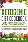 Ketogenic Diet Cookbook 30 Keto Diet Recipes For Beginners Easy Low Carb Plan For A Healthy Lifestyle And Quick Weight Loss