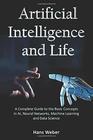 Artificial Intelligence and Life A Complete Guide to the Basic Concepts in AI Neural Networks Machine Learning and Data Science