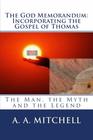 The God Memorandum Incorporating the Gospel of Thomas The Man the Myth and the Legend