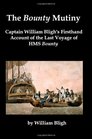 The Bounty Mutiny Captain William Bligh's Firsthand Account of the Last Voyage of HMS Bounty
