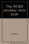 The WCBS smokers' clinic book A 3week howtoquitsmoking program proven on the air for people who have given up trying to quit