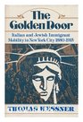 The Golden Door Italian and Jewish Immigrant Mobility in New York City 18801915
