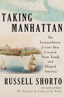 Taking Manhattan: The Extraordinary Events That Created New York and Shaped America