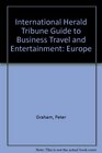 International Herald Tribune Guide to Business Travel and Entertainment Europe