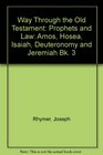 Way Through the Old Testament Prophets and Law Amos Hosea Isaiah Deuteronomy and Jeremiah Bk 3