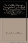 The World Is Ill Divided Women's Work in Scotland in the Nineteenth and Early Twentieth Centuries