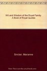 Wit and Wisdom of the Royal Family A Book of Royal Quotes