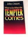 What to Do When the Tempter Comes