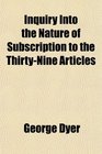 Inquiry Into the Nature of Subscription to the ThirtyNine Articles