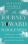 The Journey Toward Wholeness Enneagram Wisdom for Stress Balance and Transformation