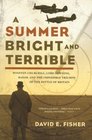 A Summer Bright and Terrible: Winston Churchill, Lord Dowding, Radar, and the Impossible Triumph of the Battle of Britain