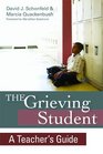 The Grieving Student A Teacher's Guide