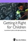 Getting it Right for Children A Practitioners' Guide to Child Rights Programming