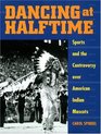Dancing at Halftime Sports and the Controversy over American Indian Mascots