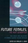 Future Females  The Next Generation New Voices and Velocities in Feminist Science Fiction Criticism