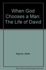 When God Chooses a Man The Life of David