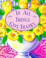 In All Things Give Thanks