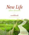 New Life After Divorce Workbook The Promise of Hope Beyond the Pain