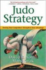 Judo Strategy Turning Your Competitors' Strength to Your Advantage
