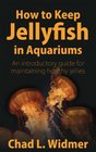 How to Keep Jellyfish in Aquariums An Introductory Guide for Maintaining Healthy Jellies