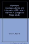 Monetary Interdependence and International Monetary Reform A European Case Study