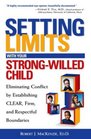 Setting Limits with Your StrongWilled Child  Eliminating Conflict by Establishing Clear Firm and Respectful Boundaries