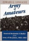 Army of Amateurs General Benjamin F Butler and the Army of the James 1863  1865