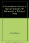 The Life and Hard Times of a Korean Shaman Of Tales and the Telling of Tales