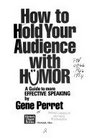 How to hold your audience with humor A guide to more effective speaking