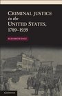Criminal Justice in the United States 17891939